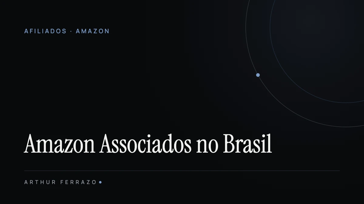 Amazon Associados: como funciona o programa de afiliados da Amazon no Brasil (2026)