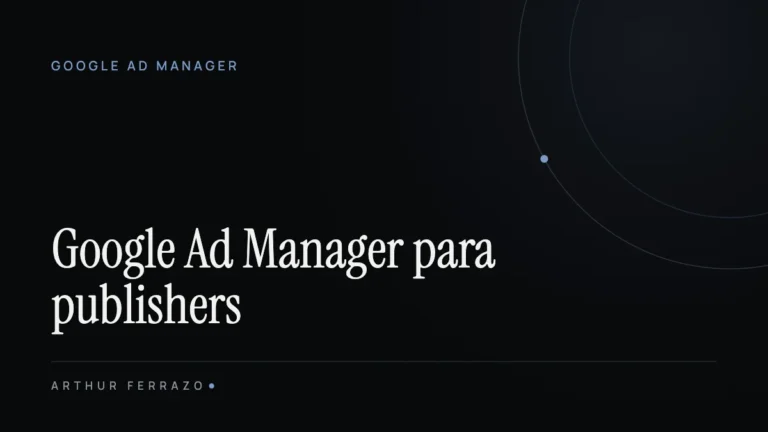 Google Ad Manager: guia completo para publishers (2026)